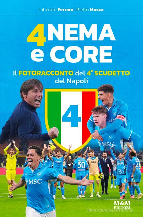 Anema e core. Il fotoracconto del 4° scudetto del Napoli. Ediz. a colori di Liberato Ferrara, Pietro Mosca edito da Marotta & Marotta