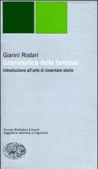 Grammatica della fantasia. Introduzione all'arte di inventare storie di Gianni Rodari edito da Einaudi