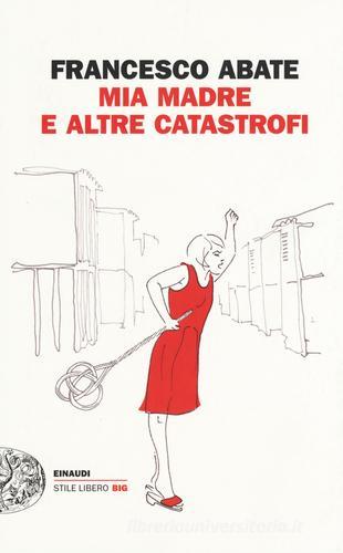 Mia madre e altre catastrofi di Francesco Abate edito da Einaudi