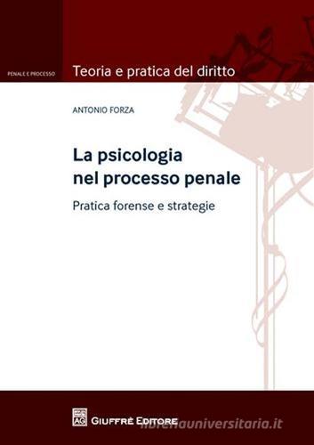 La psicologia nel processo penale. Pratica forense e strategie di Antonio Forza edito da Giuffrè