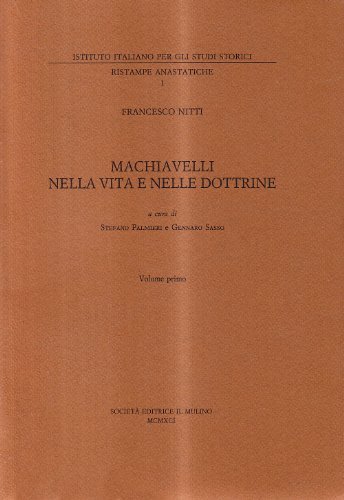 Machiavelli nella vita e nelle dottrine vol.1 di Francesco Nitti edito da Il Mulino