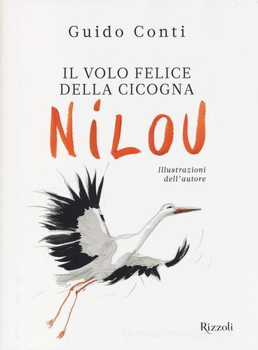 Il volo felice della cicogna Nilou di Guido Conti edito da Rizzoli