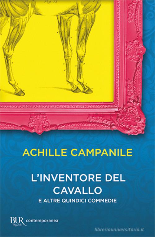 L' inventore del cavallo e altre quindici commedie di Achille Campanile edito da Rizzoli