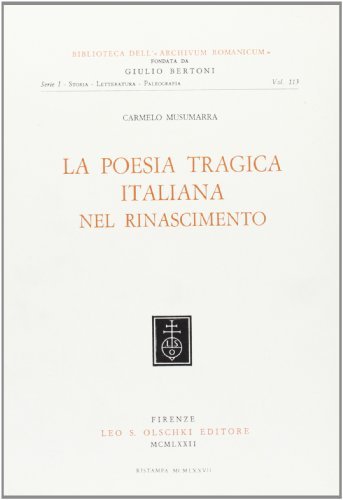 La poesia tragica italiana nel Rinascimento di Carmelo Musumarra edito da Olschki