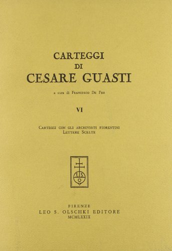 Carteggi di Cesare Guasti vol.6 di Cesare Guasti edito da Olschki