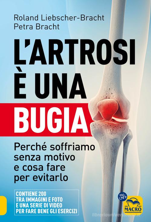 L'artrosi è una bugia. Perché soffriamo senza motivo e cosa fare per evitarlo di Roland Liebscher-Bracht, Petra Bracht edito da Macro Edizioni