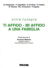 Oltre l'utopia ti affido. Mi affido a un famiglia di Graziana Campanato, Federica Cappellato, Giusy Di Gioia edito da Piccin-Nuova Libraria