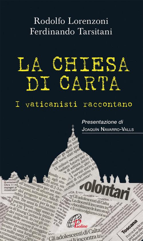 La chiesa di carta. I vaticanisti raccontano di Rodolfo Lorenzoni, Ferdinando Tarsitani edito da Paoline Editoriale Libri