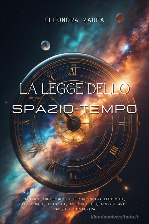 La legge dello spazio-tempo di Eleonora Zaupa edito da Youcanprint