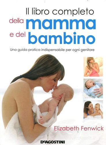 Il libro completo della mamma e del bambino. Una guida pratica