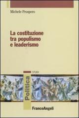 La Costituzione tra populismo e leaderismo di Michele Prospero edito da Franco Angeli