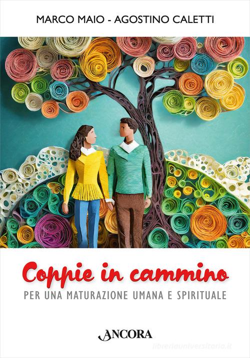 Coppie in cammino. Per una maturazione umana e spirituale di Marco Maio, Agostino Caletti edito da Ancora