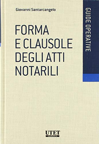 Forma e clausole degli atti notarili di Giovanni Santarcangelo edito da Utet Giuridica