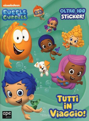 Tutti in viaggio. Bubble guppies. Con adesivi edito da Ape Junior