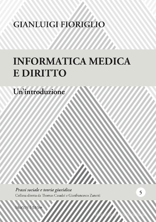 Informatica medica e diritto. Un'introduzione di Gianluigi Fioriglio edito da Mucchi Editore