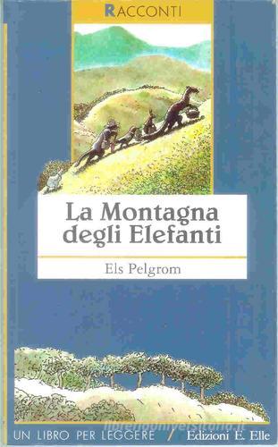 La montagna degli elefanti di Els Pelgrom edito da EL