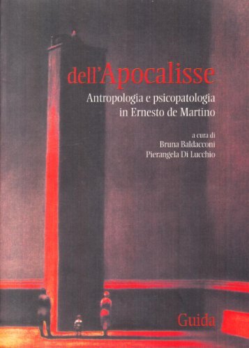 Dell'apocalisse. Antropologia e psicopatologia in Ernesto De Martino edito da Guida