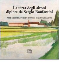 La terra degli aironi dipinta da Sergio Bonfantini. Arte e letteratura in ricordo di Dante Graziosi edito da Interlinea