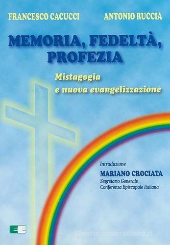Memoria, fedeltà, profezia. Mistagogia e nuova evangelizzazione di Francesco Cacucci, Antonio Ruccia edito da Ecumenica