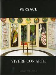 Versace. Vivere con arte di Gianni Versace, Cesare Cunaccia edito da Leonardo International