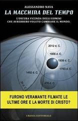 La macchina del tempo. L'oscura vicenda degli uomini che avrebbero voluto cambiare il mondo di Alessandro Nava edito da Urania (Milano)