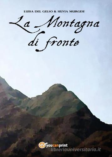 La montagna di fronte di Luisa Del Gelso, Silvia Murgesi edito da Youcanprint