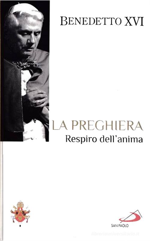La preghiera di Benedetto XVI (Joseph Ratzinger) edito da San Paolo Edizioni