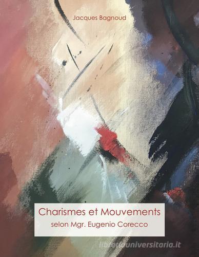 Charismes et mouvements. Selon Mgr. Eugenio Corecco di Jacques Bagnoud edito da Chora