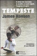 Tempeste. Il clima che lasciamo in eredità ai nostri nipoti, l'urgenza di agire di James Hansen edito da Edizioni Ambiente