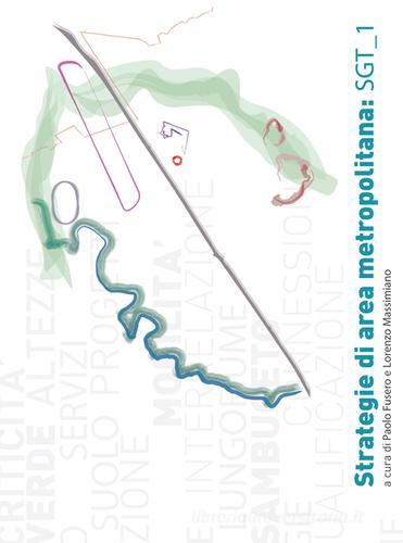 Strategie di area metropolitana. SGT 1 di Paolo Fusero, Lorenzo Massimiano edito da Sala