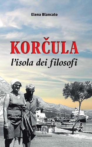 Korcula. L'isola dei filosofi di Elena Blancato edito da Talos Edizioni