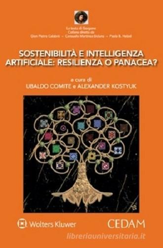 Sostenibilità e intelligenza artificiale: resilienza o panacea? di Ubaldo Comite, Alexander Kostyuk edito da CEDAM
