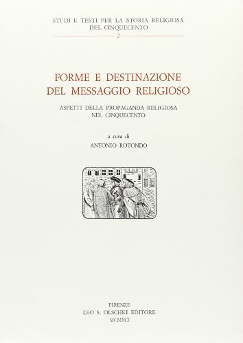 Forme e destinazione del messaggio religioso. Aspetti della propaganda religiosa nel Cinquecento edito da Olschki