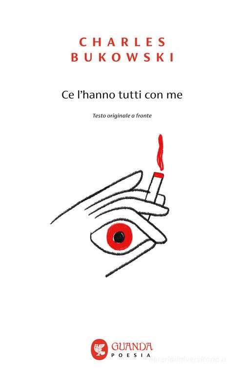 Ce l'hanno tutti con me. Testo inglese a fronte di Charles Bukowski edito da Guanda