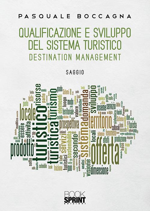 Qualificazione e sviluppo del sistema turistico. Destination management di Pasquale Boccagna edito da Booksprint