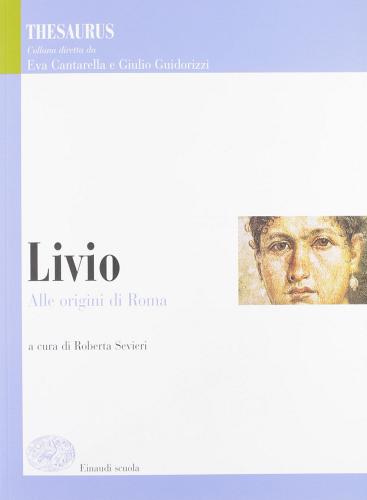 Thesaurus. Livio. Alle origini di Roma. Per i Licei e gli Ist. magistrali edito da Einaudi Scuola