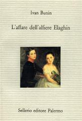 L' affare dell'alfiere Elaghin di Ivan A. Bunin edito da Sellerio Editore Palermo