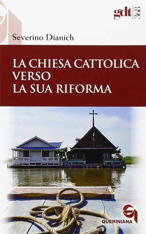La Chiesa cattolica verso la sua riforma di Severino Dianich edito da Queriniana