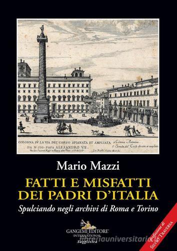 Fatti e misfatti dei padri d'Italia. Spulciando negli archivi di Roma e Torino di Mario Mazzi edito da Gangemi Editore