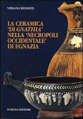 La ceramica «di gnathia» nella «necropoli occidentale» di Egnazia di Viriana Redavid edito da Schena Editore