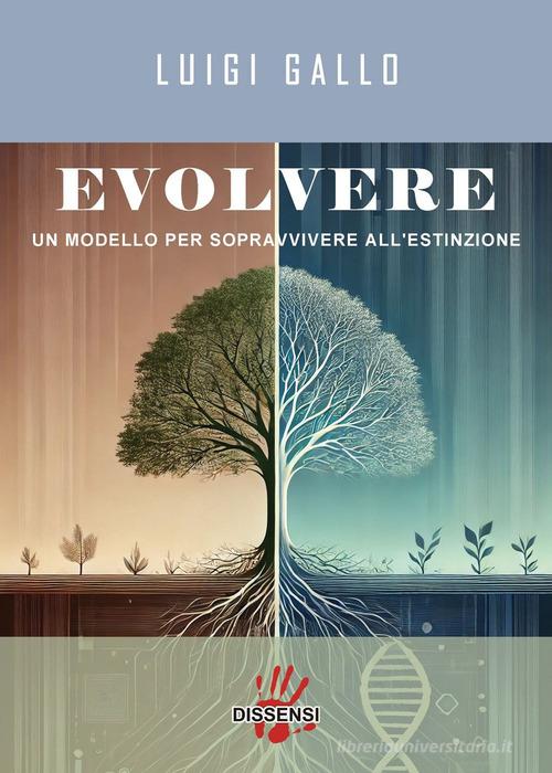 Evolvere. Un modello per sopravvivere all'estinzione di Luigi Gallo edito da Dissensi