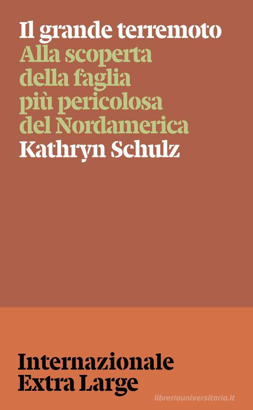Il grande terremoto. Alla scoperta della faglia più pericolosa del Nordamerica di Kathryn Schulz edito da Internazionale
