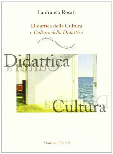 Didattica della cultura e cultura della didattica. «La sostenibile leggerezza del sapere» di Lanfranco Rosati edito da Morlacchi