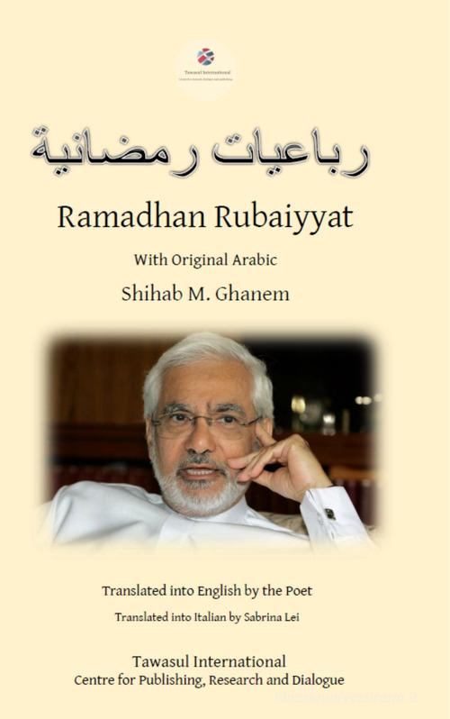 Le quartine del Ramadan. Ramadan Rubaiyyat. Ediz. italiana, araba e inglese di Shihab Al-Ghanem edito da Tawasul Europe