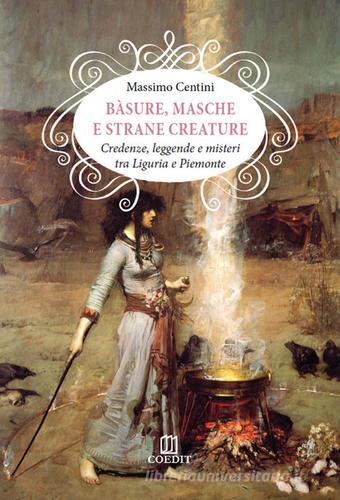 Bàsure, masche e strane creature. Credenze, leggende e misteri tra Liguria e Piemonte di Massimo Centini edito da COEDIT