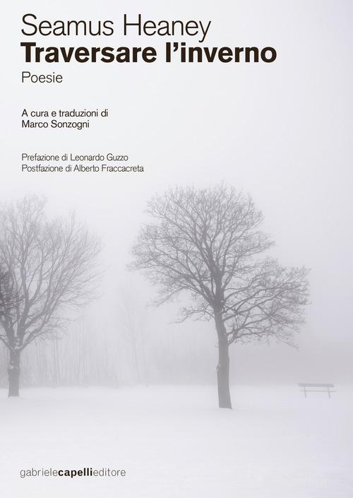 Traversare l'inverno. testo inglese a fronte. Ediz. bilingue di Seamus Heaney edito da GCE