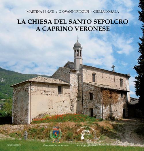 La chiesa del Santo Sepolcro a Caprino Veronese di Martina Benati, Giovanni Ridolfi, Giuliano Sala edito da Cierre Grafica