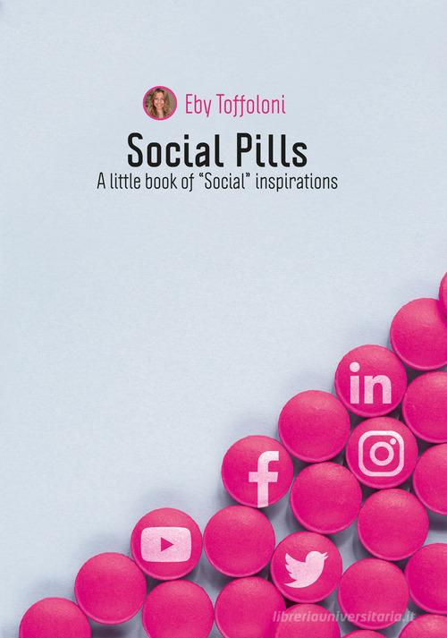 Social pills. A little book of «social» inspirations di Eby Toffoloni edito da Autopubblicato
