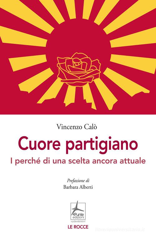 Libro Cuore partigiano. I perché di una scelta ancora attuale di Vincenzo Calò Le rocce di 4Punte edizioni