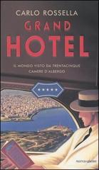 Grand Hotel. Il mondo visto da trentacinque camere d'albergo di Carlo Rossella edito da Mondadori